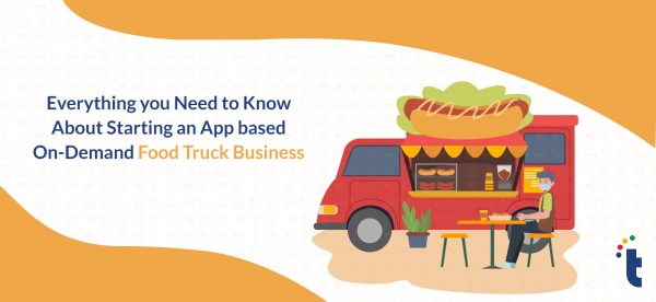 Everything-you-Need-to-Know-About-Starting-an-App-based-On-Demand-Food-Truck-Business-Technource-Blog