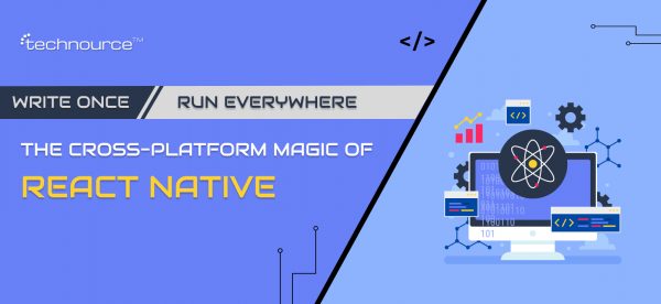 Write Once, Run Everywhere: The Cross-Platform Magic of React Native