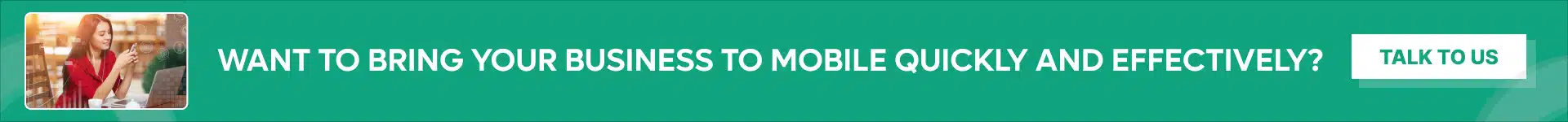 Want to bring your business to mobile quickly and effectively_